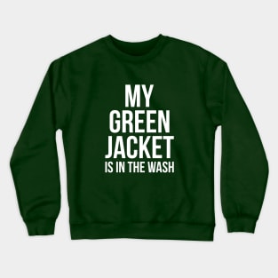 My Green Jacket Is In the Wash Funny Golf Humor Tee Crewneck Sweatshirt